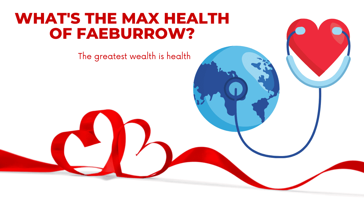 What'S The Max Health Of Faeburrow?